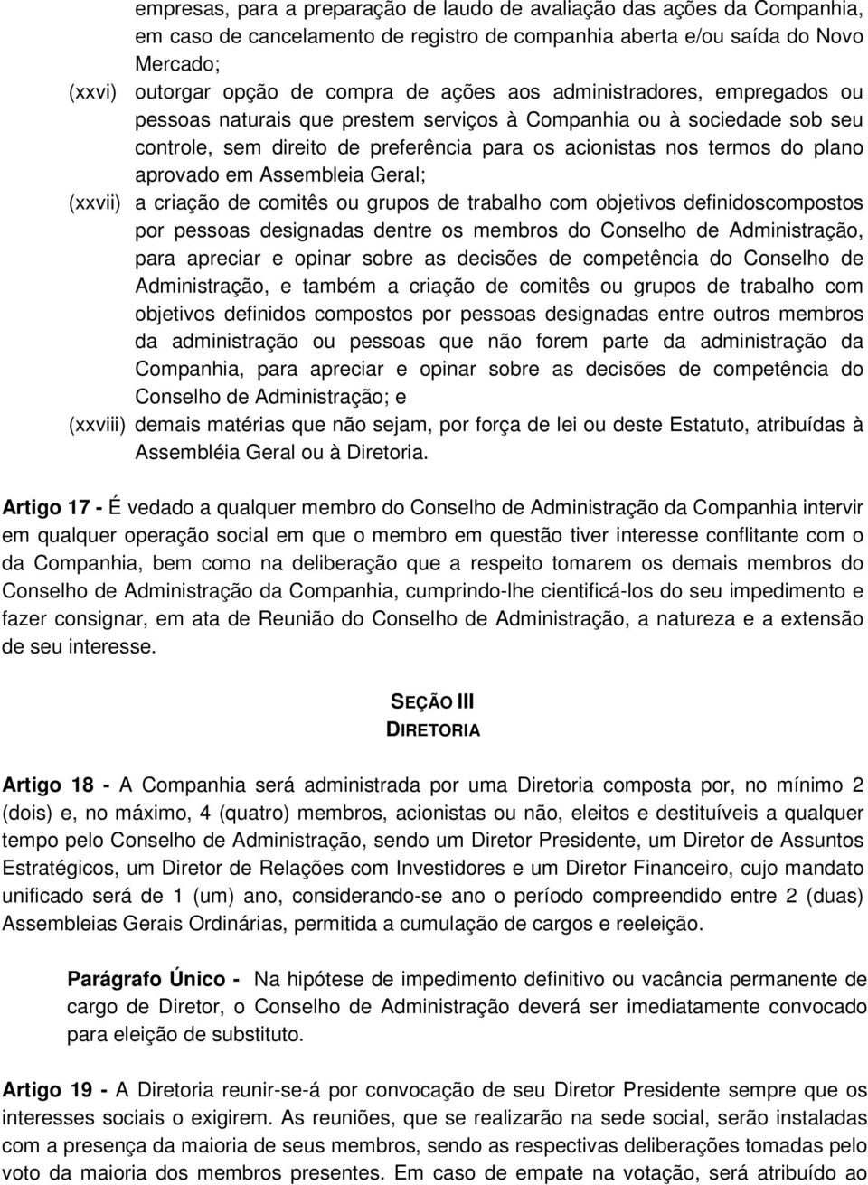 Assembleia Geral; (xxvii) a criação de comitês ou grupos de trabalho com objetivos definidoscompostos por pessoas designadas dentre os membros do Conselho de Administração, para apreciar e opinar