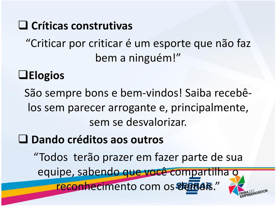 Saiba recebê- los sem parecer arrogante e, principalmente, sem se desvalorizar.