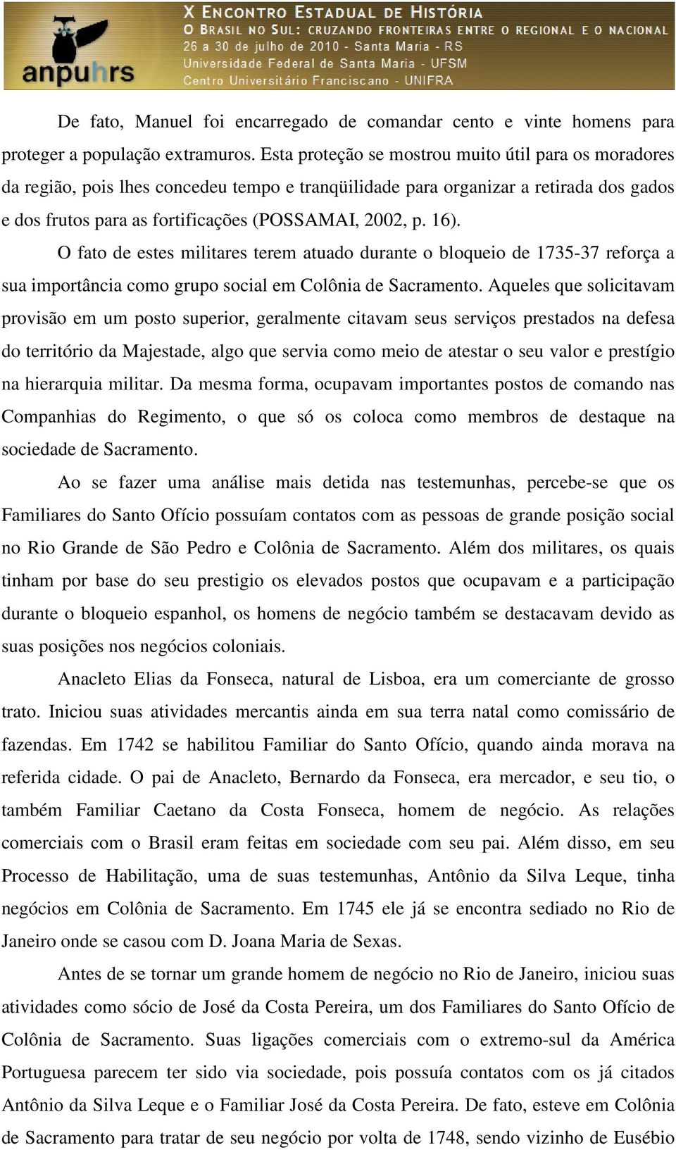 16). O fato de estes militares terem atuado durante o bloqueio de 1735-37 reforça a sua importância como grupo social em Colônia de Sacramento.