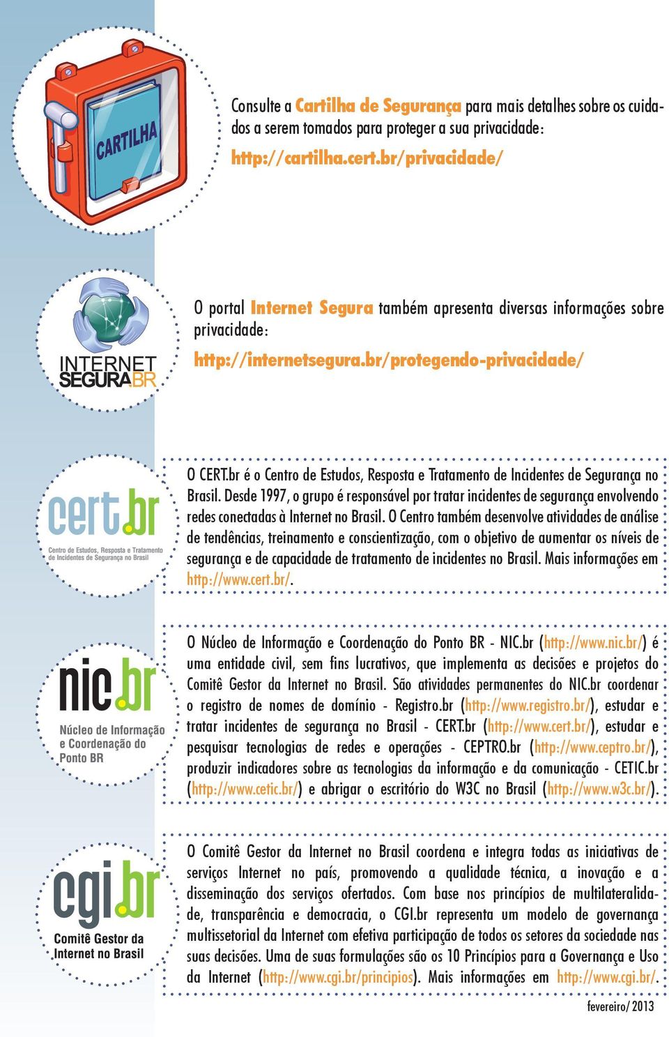 br é o Centro de Estudos, Resposta e Tratamento de Incidentes de Segurança no Brasil.