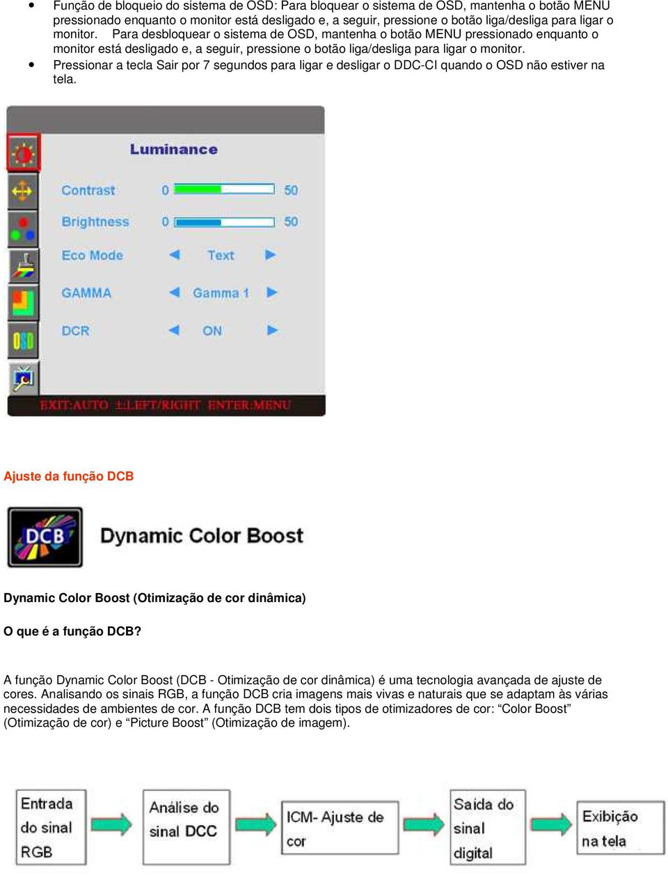 Pressionar a tecla Sair por 7 segundos para ligar e desligar o DDC-CI quando o OSD não estiver na tela. Ajuste da função DCB Dynamic Color Boost (Otimização de cor dinâmica) O que é a função DCB?