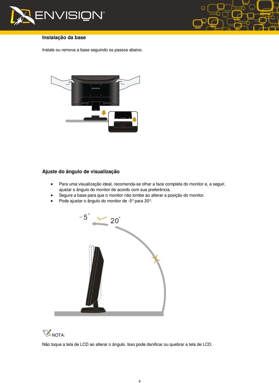 seguir, ajustar o ângulo do monitor de acordo com sua preferência.