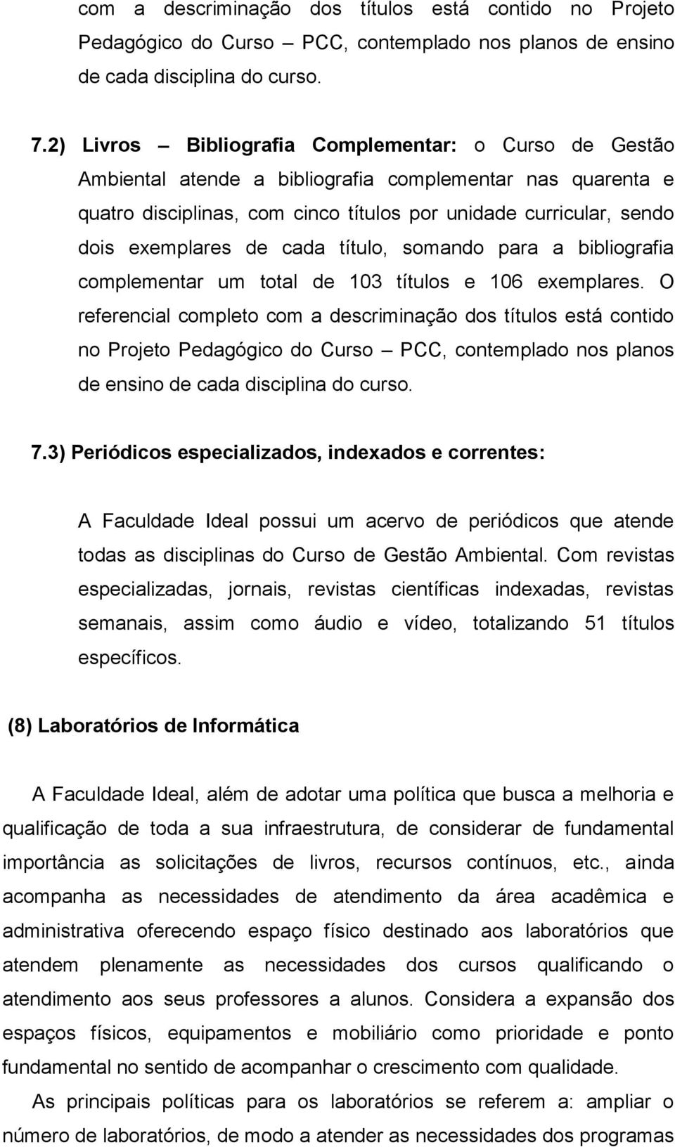 de cada título, somando para a bibliografia complementar um total de 103 títulos e 106 exemplares.