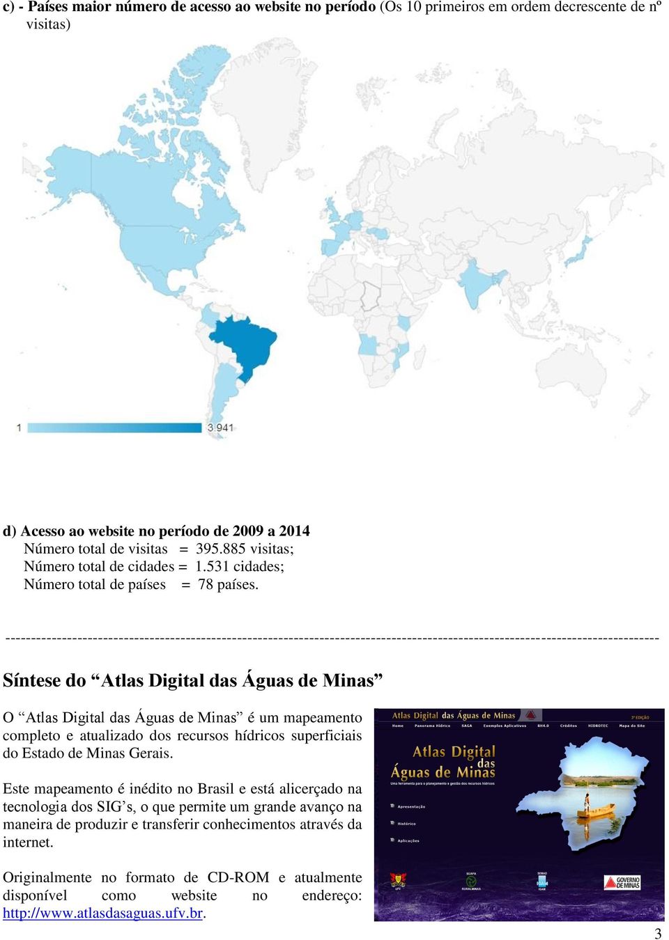 ------------------------------------------------------------------------------------------------------------------------------- Síntese do Atlas Digital das Águas de Minas O Atlas Digital das Águas