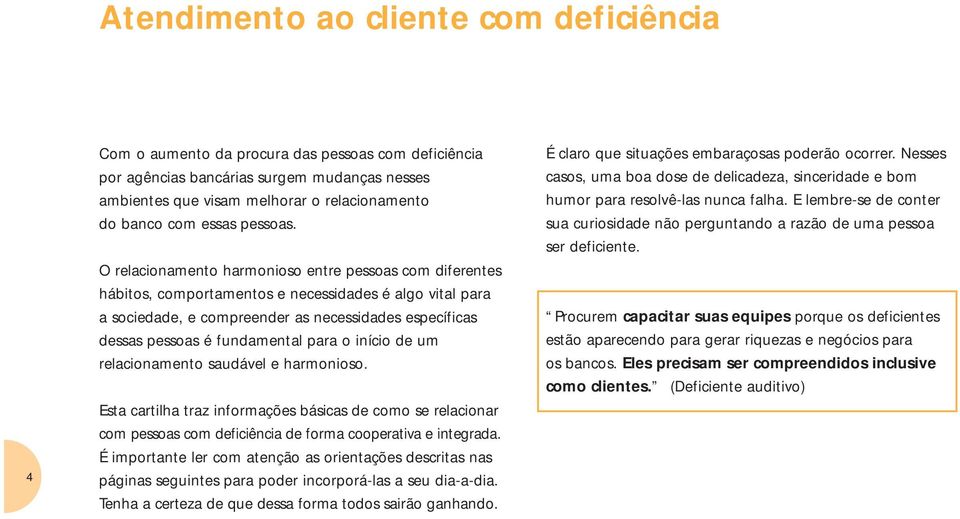 O relacionamento harmonioso entre pessoas com diferentes hábitos, comportamentos e necessidades é algo vital para a sociedade, e compreender as necessidades específicas dessas pessoas é fundamental