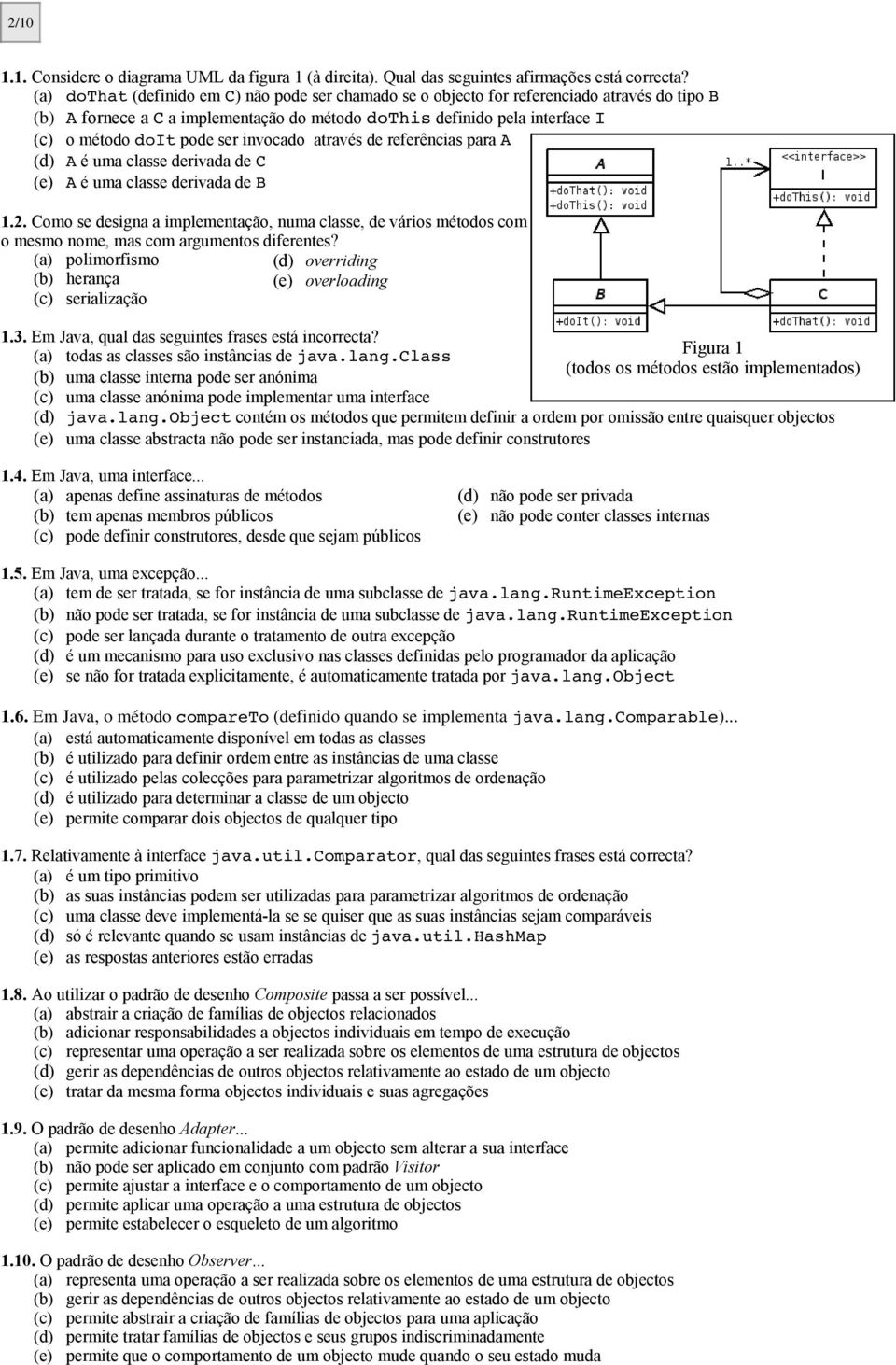 invocado através de referências para A (d) A é uma classe derivada de C (e) A é uma classe derivada de B 1.2.