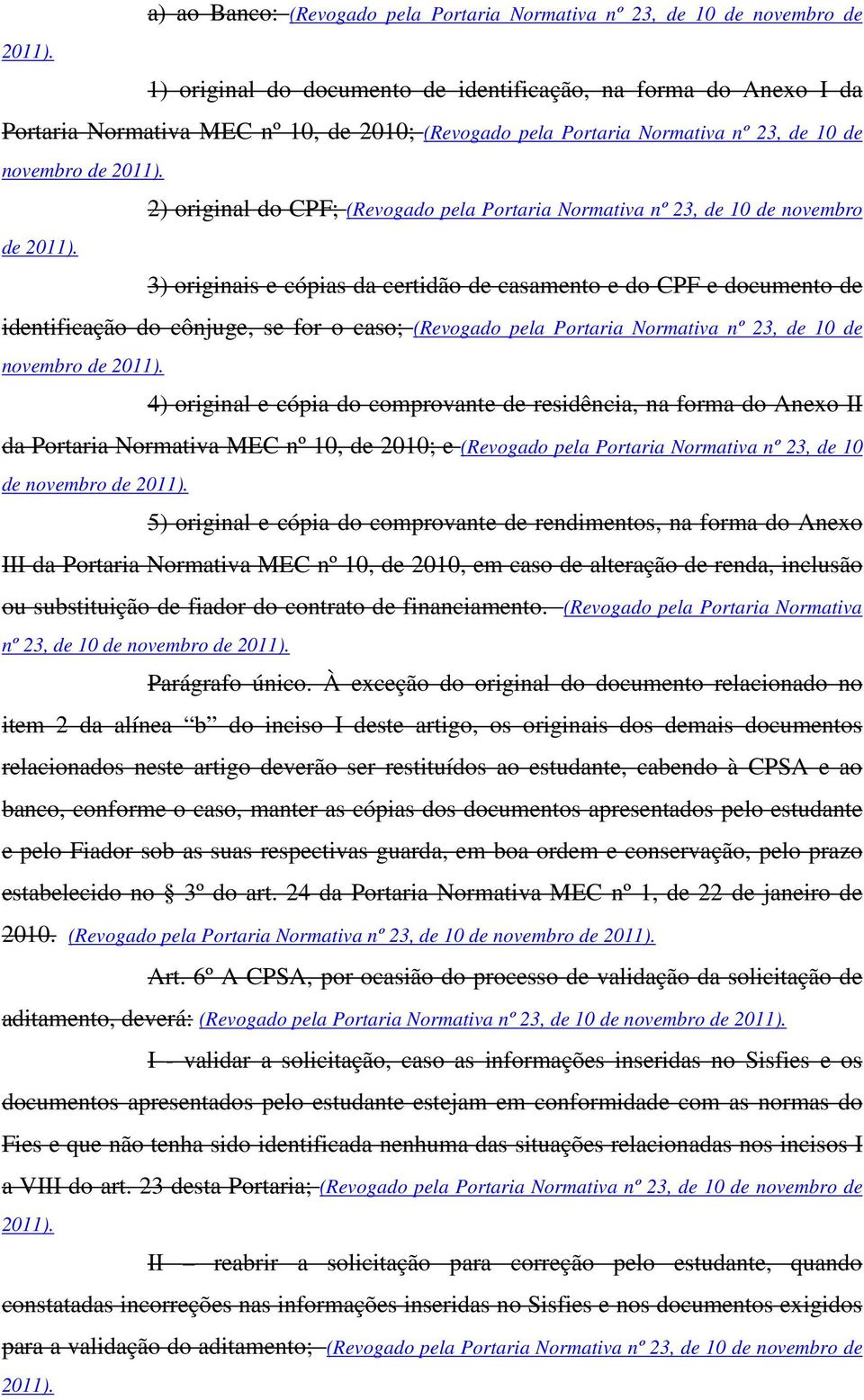 Portaria Normativa nº 23, de 10 de novembro de  de  2) original do CPF; (Revogado pela Portaria Normativa nº 23, de 10 de novembro 3) originais e cópias da certidão de casamento e do CPF e documento