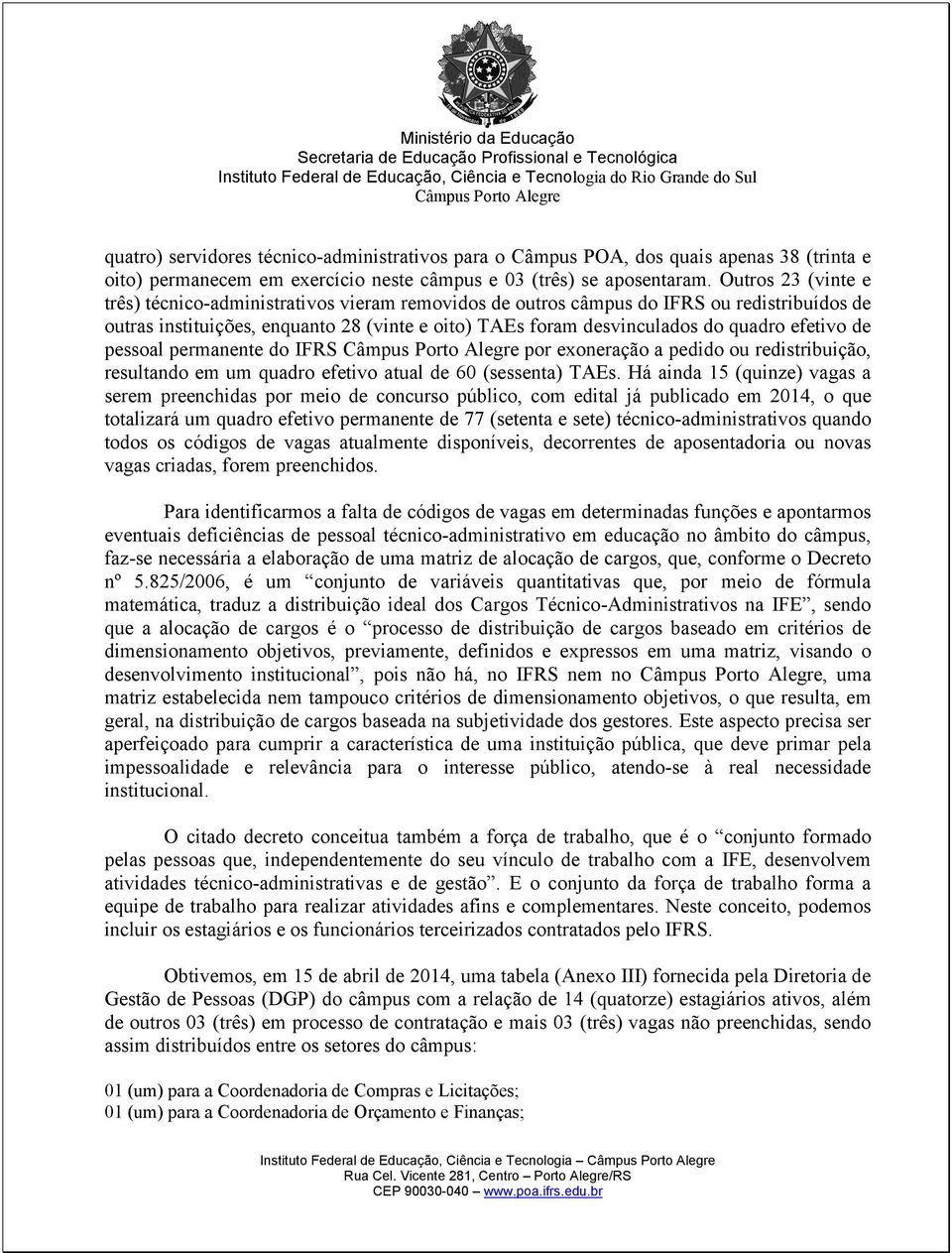 efetivo de pessoal permanente do IFRS por exoneração a pedido ou redistribuição, resultando em um quadro efetivo atual de 60 (sessenta) TAEs.