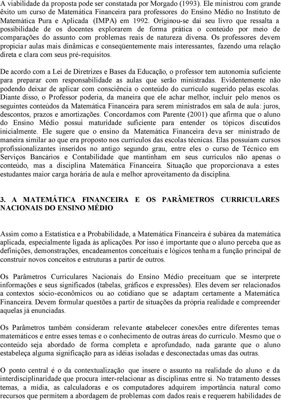 Originou-se daí seu livro que ressalta a possibilidade de os docentes explorarem de forma prática o conteúdo por meio de comparações do assunto com problemas reais de natureza diversa.