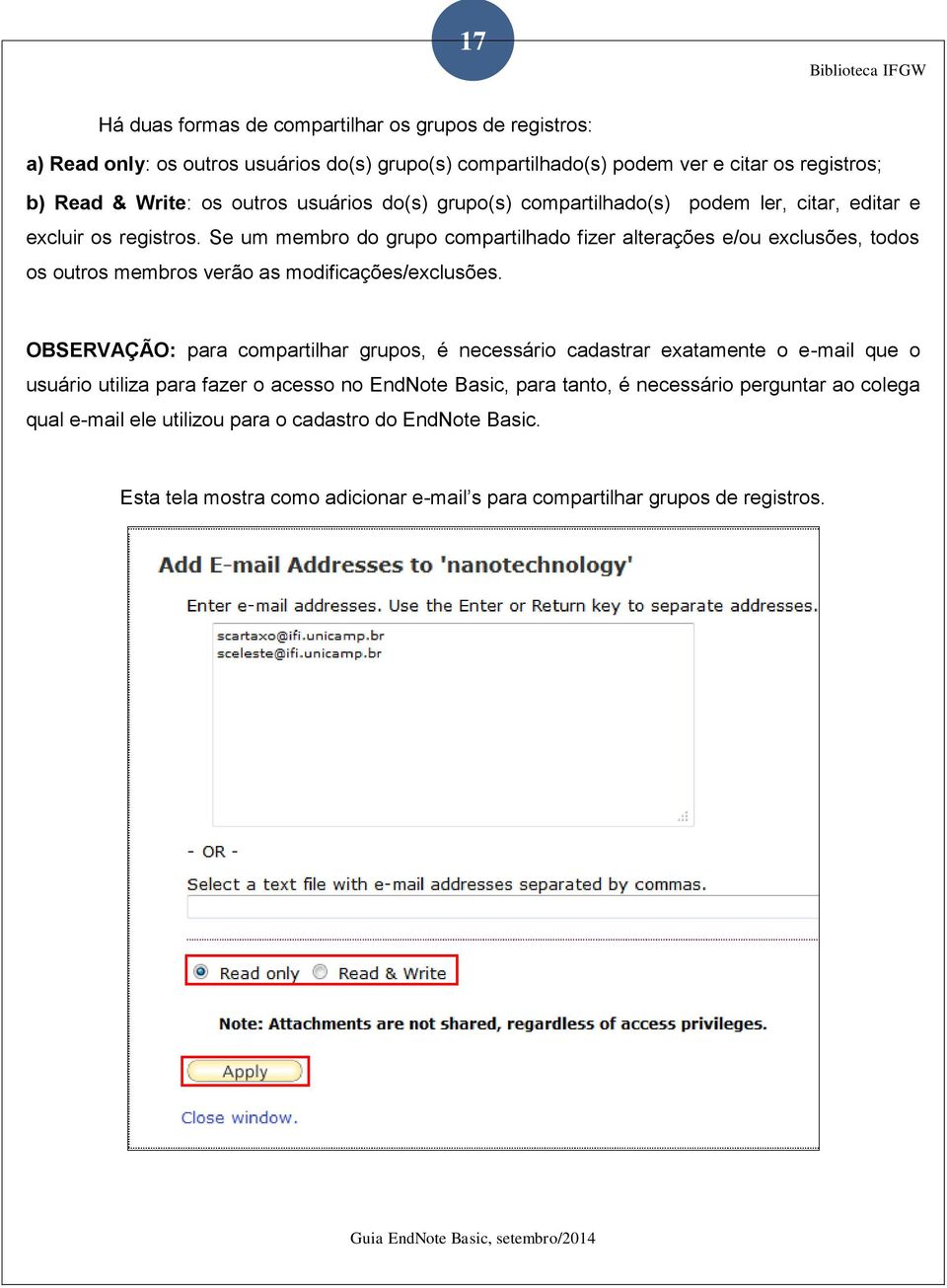 Se um membro do grupo compartilhado fizer alterações e/ou exclusões, todos os outros membros verão as modificações/exclusões.