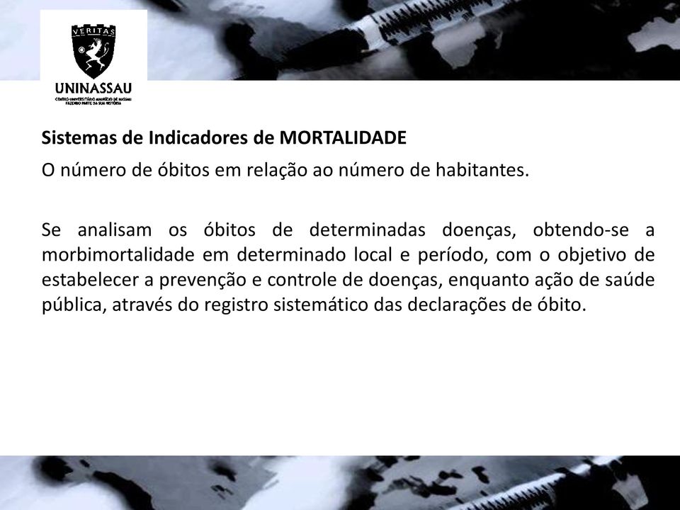 Se analisam os óbitos de determinadas doenças, obtendo-se a morbimortalidade em