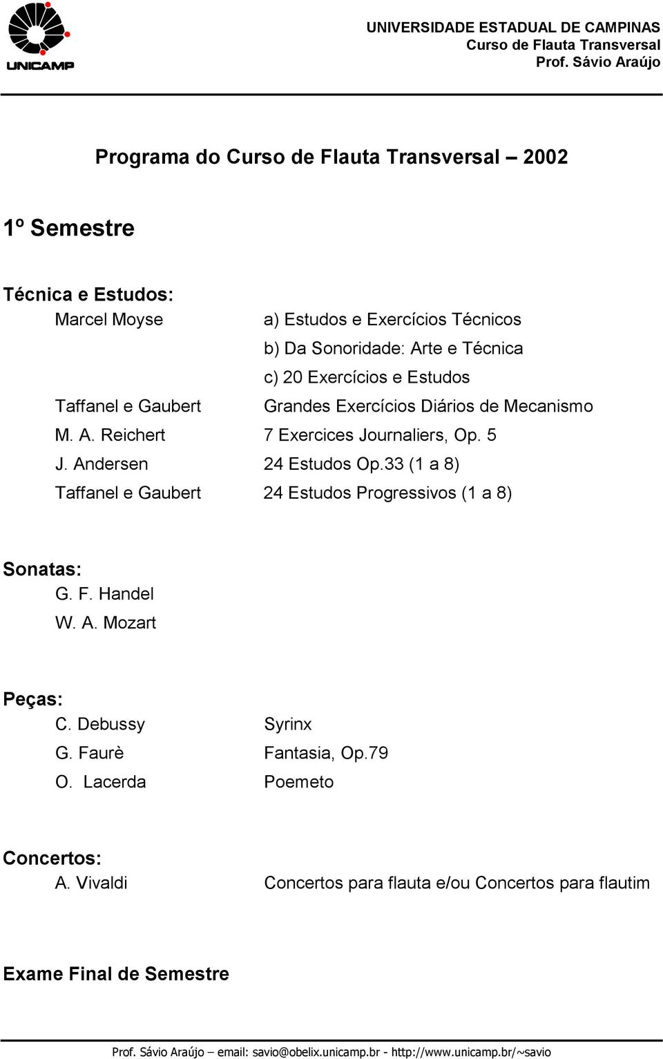 A. Mozart C. Debussy Syrinx G. Faurè Fantasia, Op.79 O. Lacerda Poemeto A.