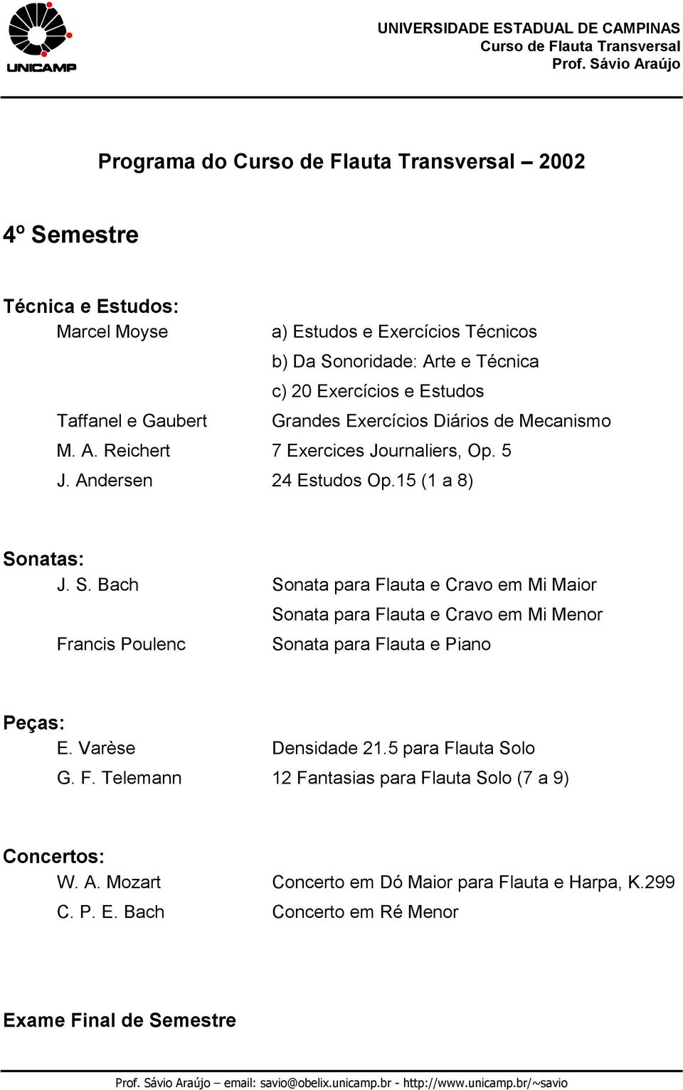 5 para Flauta Solo G. F. Telemann 12 Fantasias para Flauta Solo (7 a 9) W. A.