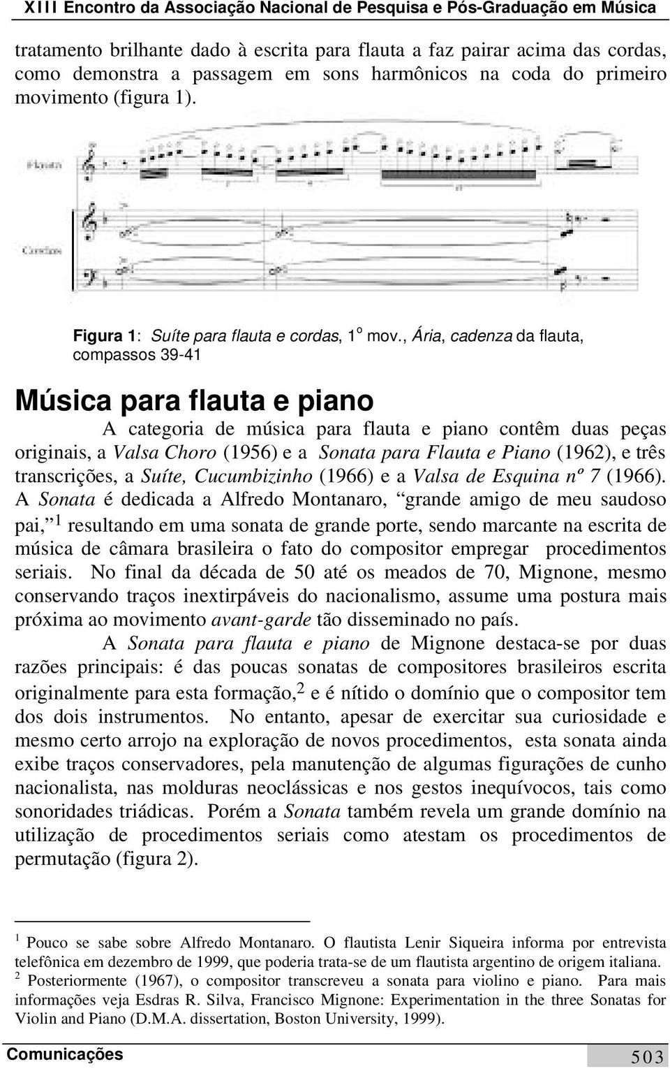 , Ária, cadenza da flauta, compassos 39-41 Música para flauta e piano A categoria de música para flauta e piano contêm duas peças originais, a Valsa Choro (1956) e a Sonata para Flauta e Piano