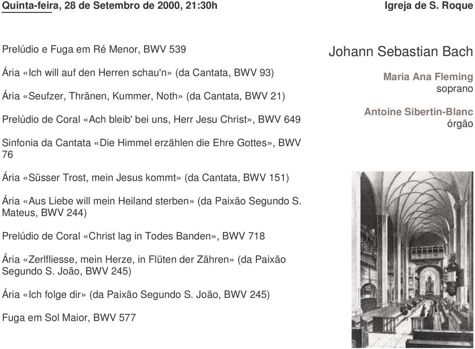 bei uns, Herr Jesu Christ», BWV 649 Sinfonia da Cantata «Die Himmel erzählen die Ehre Gottes», BWV 76 Maria Ana Fleming soprano Antoine Sibertin-Blanc Ária «Süsser Trost, mein Jesus kommt» (da
