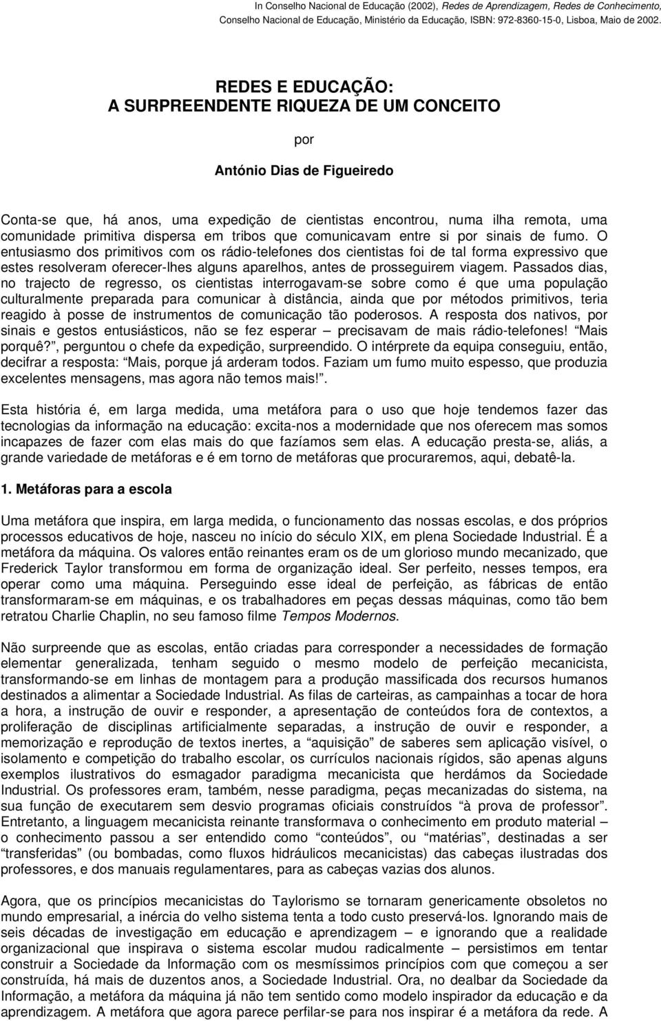 dispersa em tribos que comunicavam entre si por sinais de fumo.