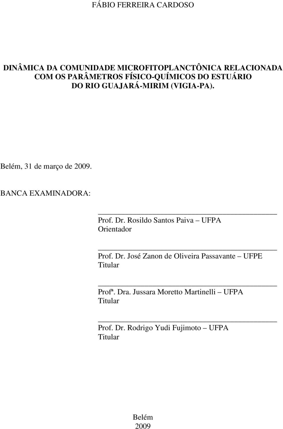 BANCA EXAMINADORA: Prof. Dr. Rosildo Santos Paiva UFPA Orientador Prof. Dr. José Zanon de Oliveira Passavante UFPE Titular Profª.