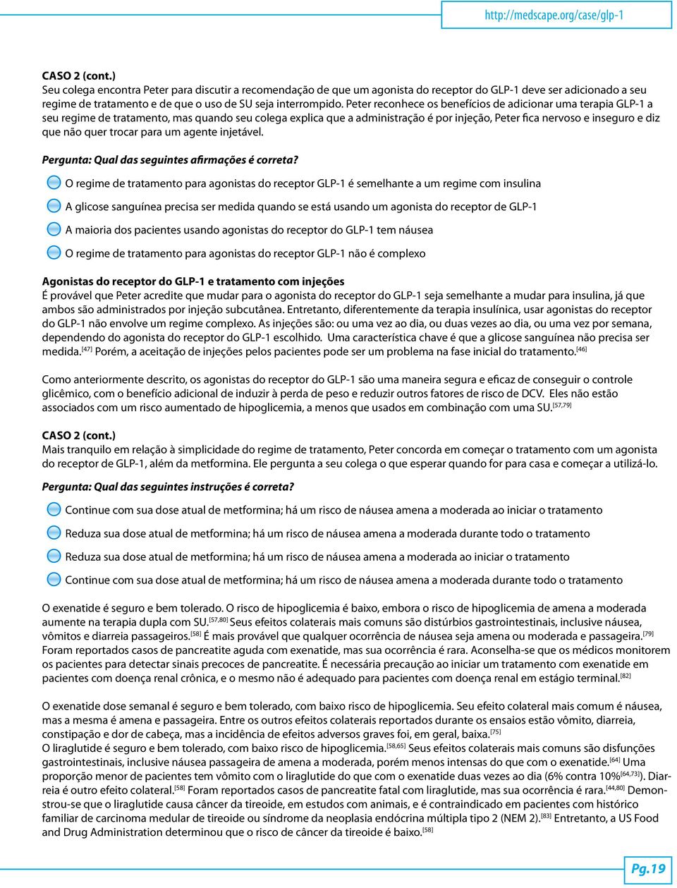 Peter reconhece os benefícios de adicionar uma terapia GLP-1 a seu regime de tratamento, mas quando seu colega explica que a administração é por injeção, Peter fica nervoso e inseguro e diz que não