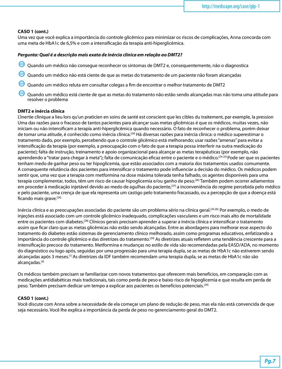 anti-hiperglicêmica. Pergunta: Qual é a descrição mais exata de inércia clínica em relação ao DMT2?