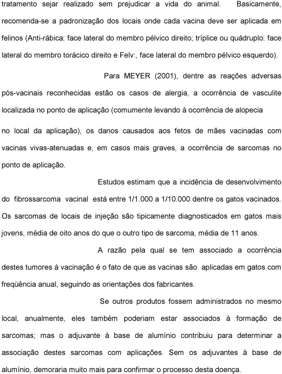 torácico direito e Felv:, face lateral do membro pélvico esquerdo).