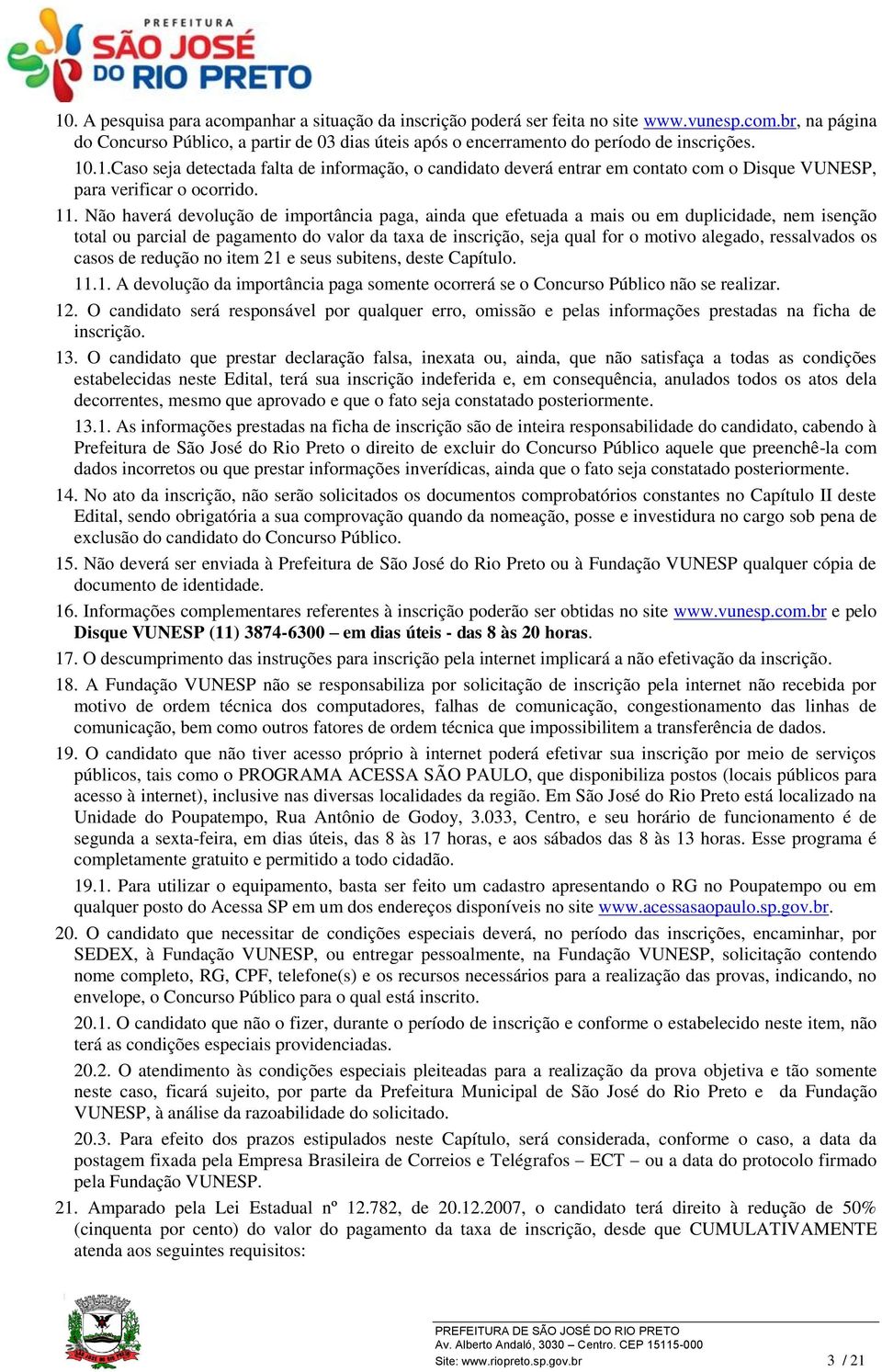 Não haverá devolução de importância paga, ainda que efetuada a mais ou em duplicidade, nem isenção total ou parcial de pagamento do valor da taxa de inscrição, seja qual for o motivo alegado,