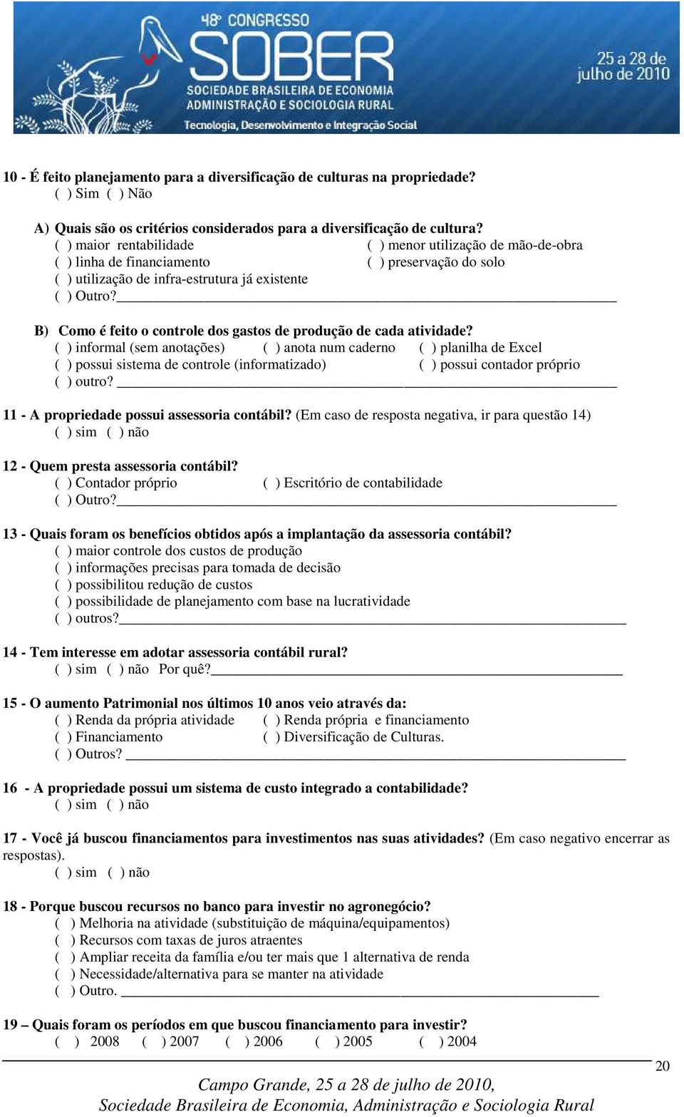 B) Como é feito o controle dos gastos de produção de cada atividade?