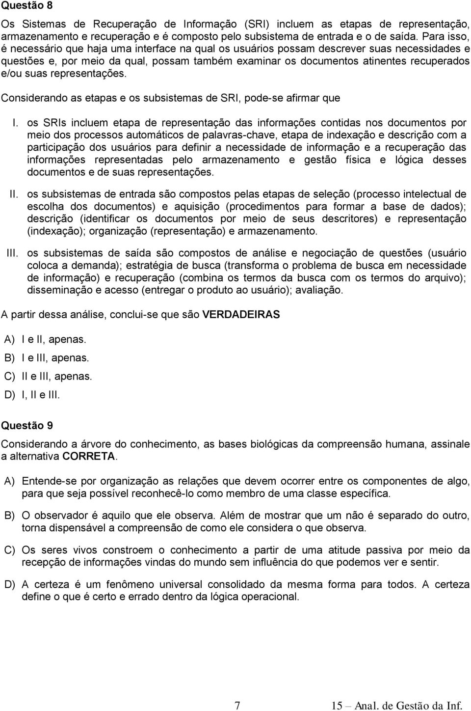 suas representações. Considerando as etapas e os subsistemas de SRI, pode-se afirmar que I.