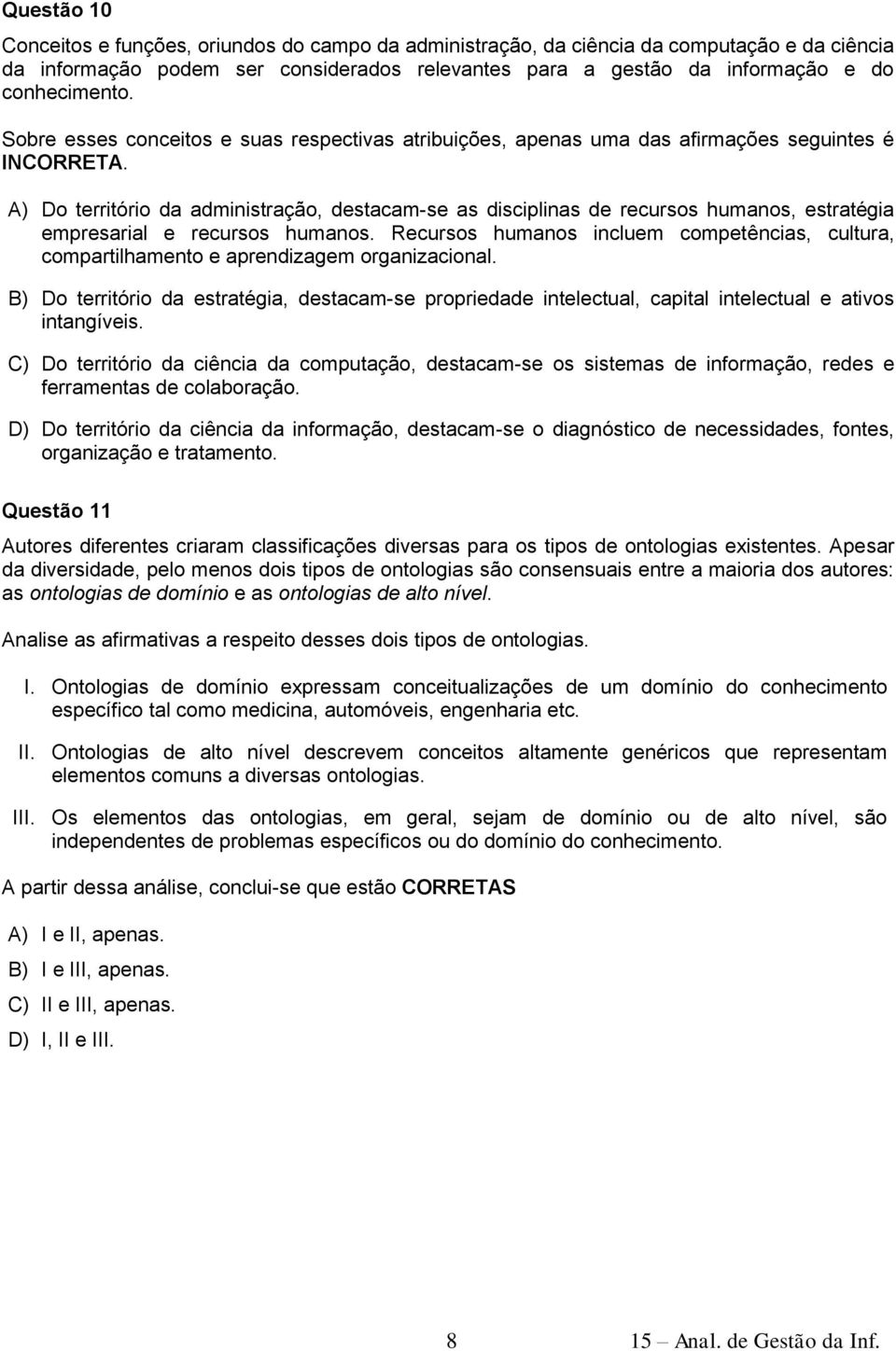 A) Do território da administração, destacam-se as disciplinas de recursos humanos, estratégia empresarial e recursos humanos.