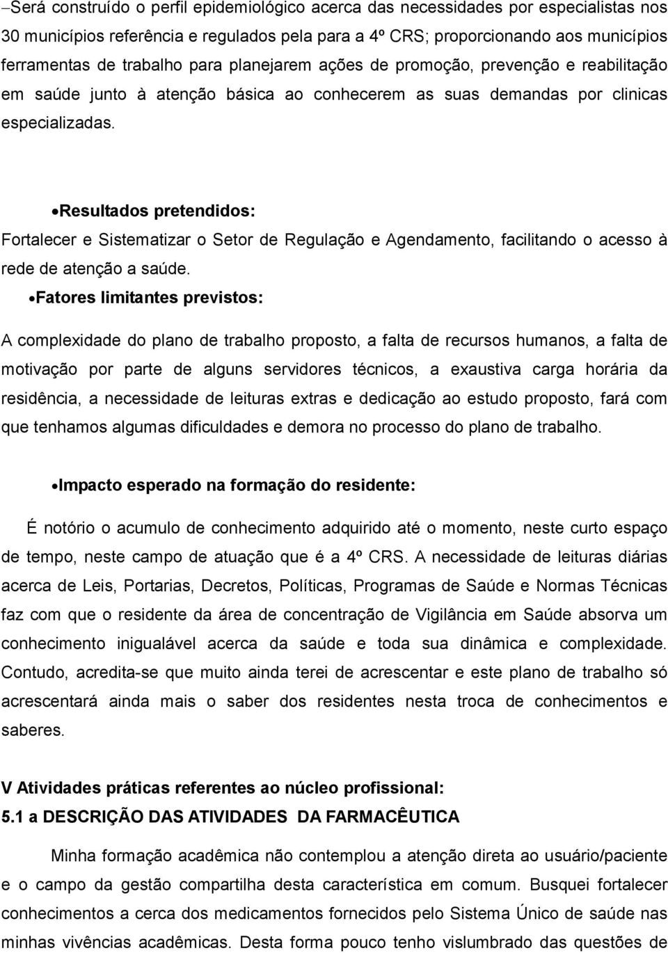 Resultdos pretendidos: Fortlecer e Sistemtizr o Setor de Regulção e Agendmento, fcilitndo o cesso à rede de tenção súde.