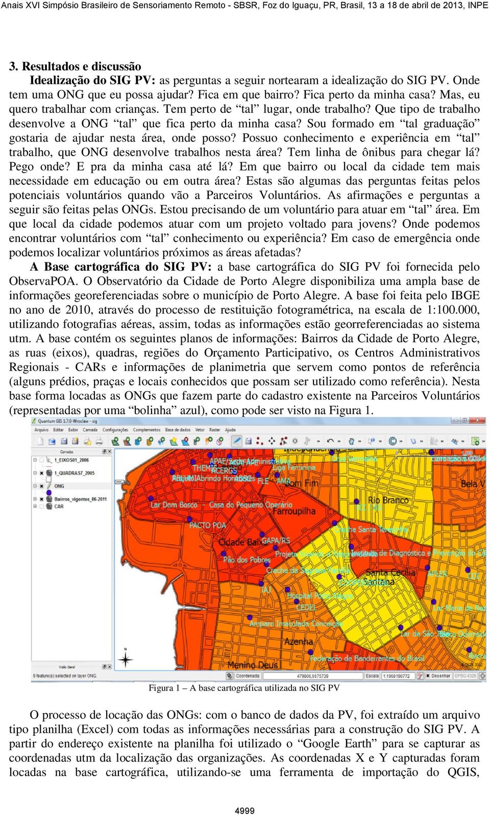 Sou formado em tal graduação gostaria de ajudar nesta área, onde posso? Possuo conhecimento e experiência em tal trabalho, que ONG desenvolve trabalhos nesta área? Tem linha de ônibus para chegar lá?