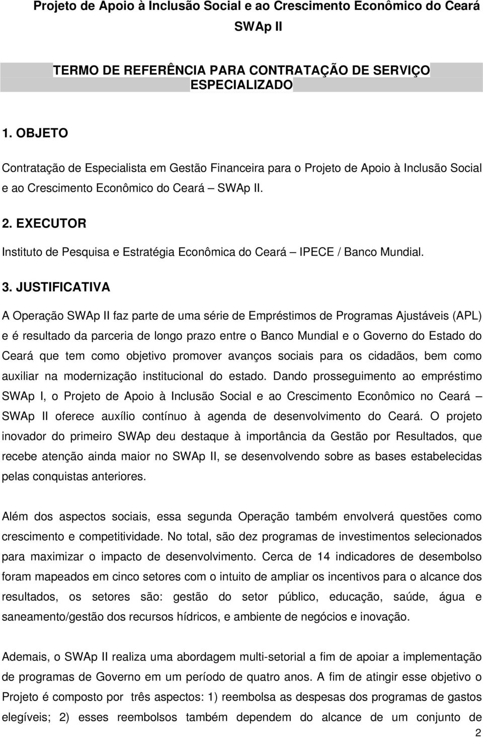 EXECUTOR Instituto de Pesquisa e Estratégia Econômica do Ceará IPECE / Banco Mundial. 3.