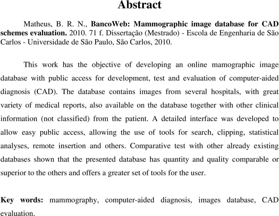 This work has the objective of developing an online mamographic image database with public access for development, test and evaluation of computer-aided diagnosis (CAD).