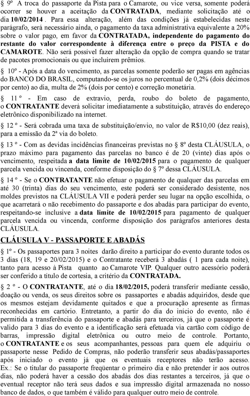 independente do pagamento do restante do valor correspondente à diferença entre o preço da PISTA e do CAMAROTE.