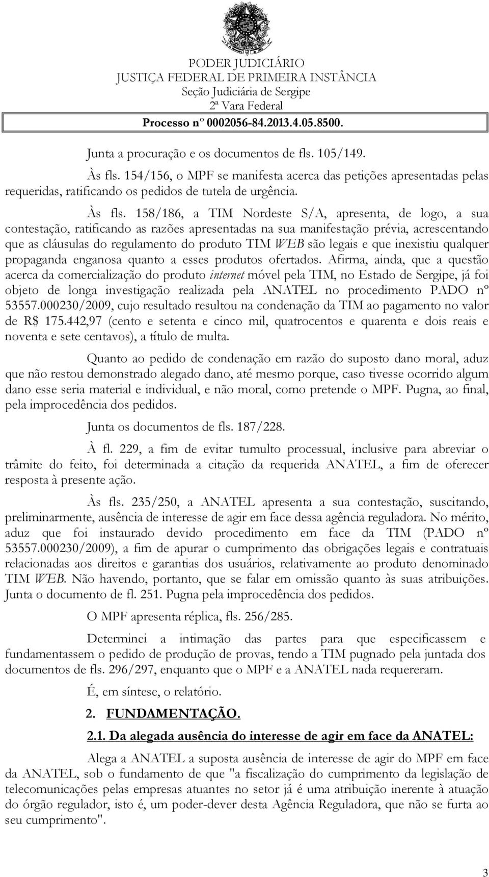 158/186, a TIM Nordeste S/A, apresenta, de logo, a sua contestação, ratificando as razões apresentadas na sua manifestação prévia, acrescentando que as cláusulas do regulamento do produto TIM WEB são