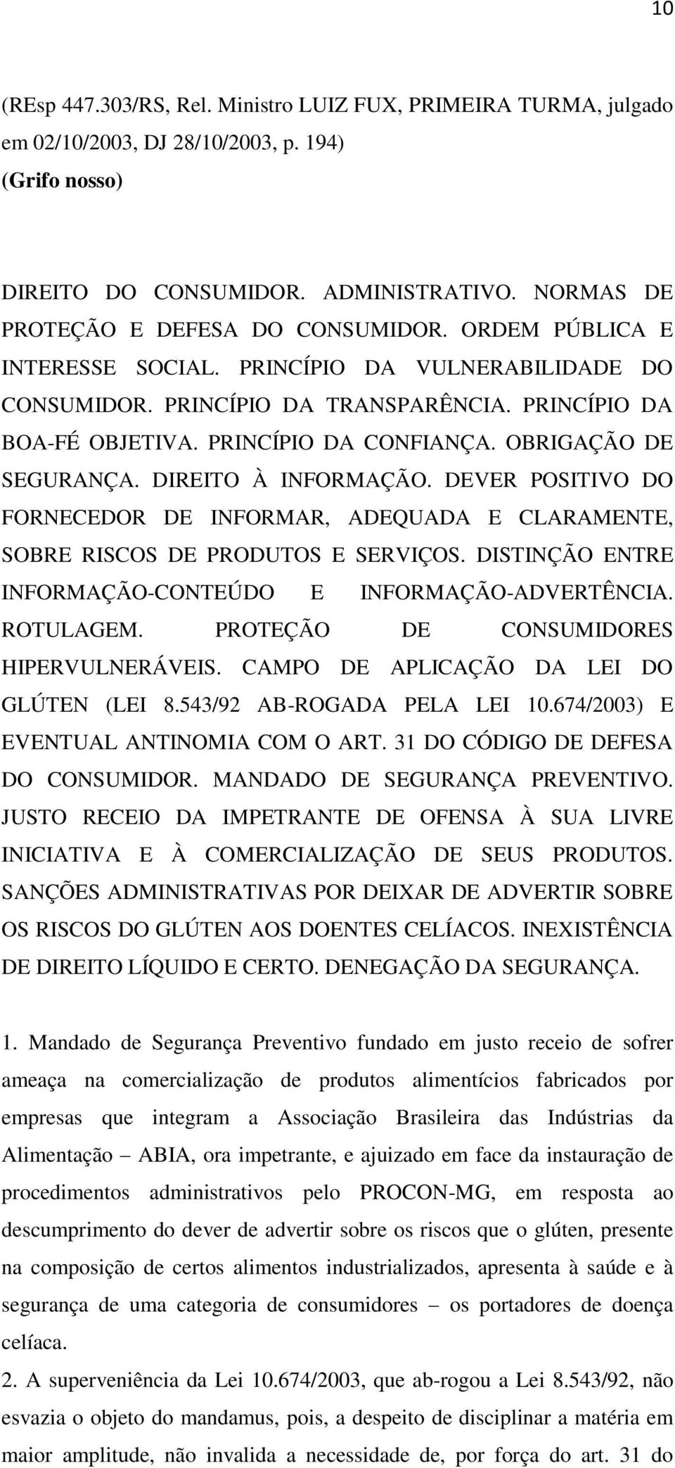 PRINCÍPIO DA CONFIANÇA. OBRIGAÇÃO DE SEGURANÇA. DIREITO À INFORMAÇÃO. DEVER POSITIVO DO FORNECEDOR DE INFORMAR, ADEQUADA E CLARAMENTE, SOBRE RISCOS DE PRODUTOS E SERVIÇOS.