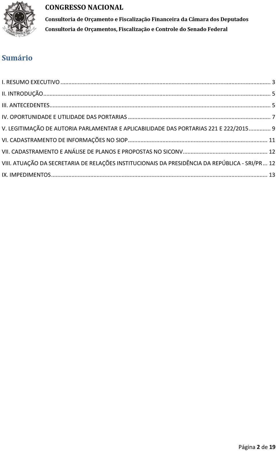 LEGITIMAÇÃO DE AUTORIA PARLAMENTAR E APLICABILIDADE DAS PORTARIAS 221 E 222/2015... 9 VI.