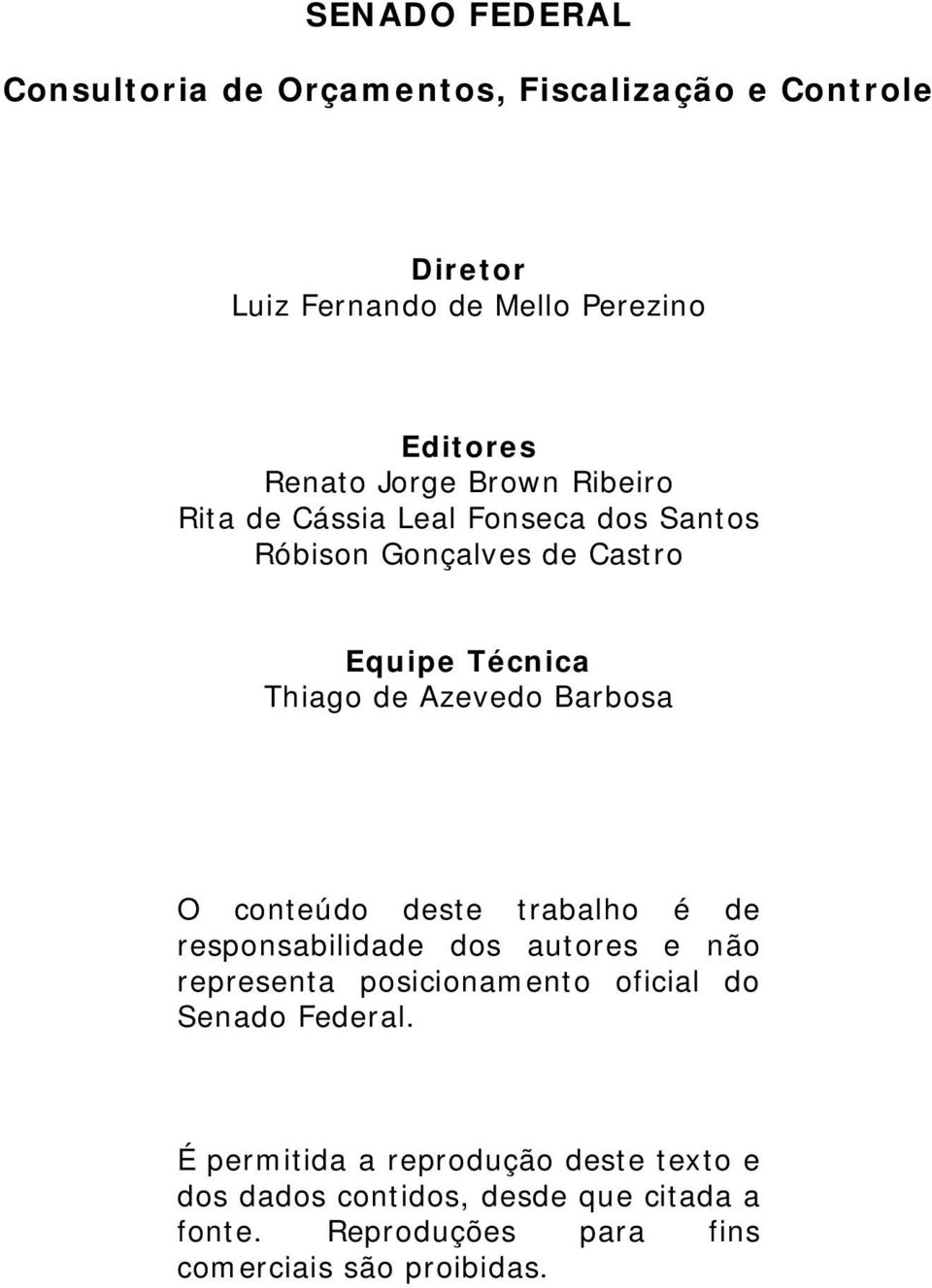 Barbosa O conteúdo deste trabalho é de responsabilidade dos autores e não representa posicionamento oficial do Senado Federal.