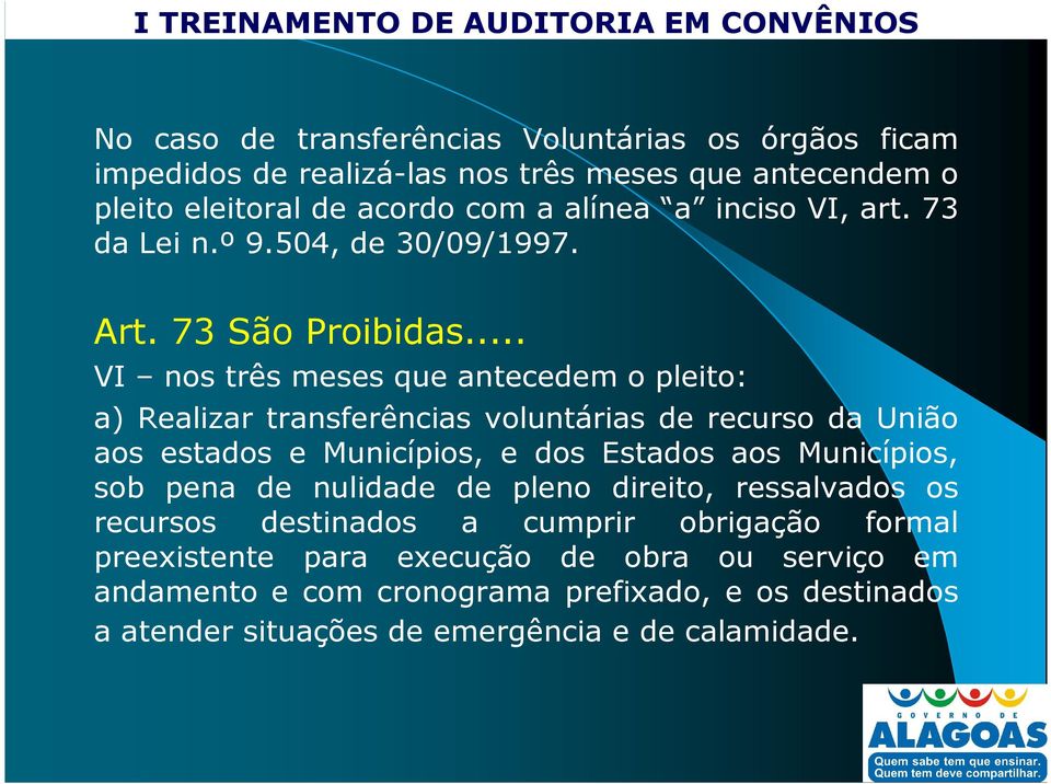 .. VI nos três meses que antecedem o pleito: a) Realizar transferências voluntárias de recurso da União aos estados e Municípios, e dos Estados aos Municípios,