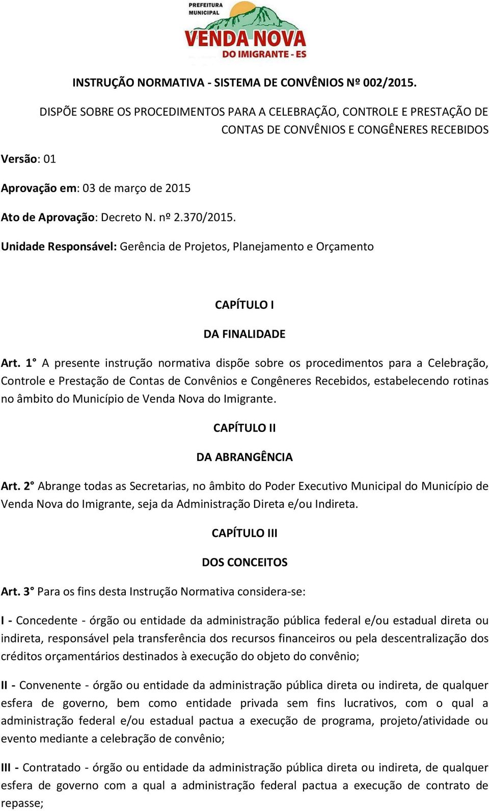 Unidade Responsável: Gerência de Projetos, Planejamento e Orçamento CAPÍTULO I DA FINALIDADE Art.