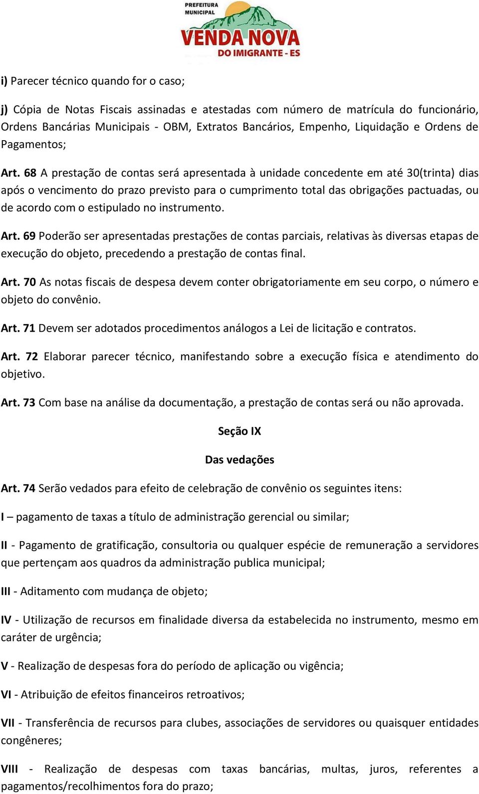 68 A prestação de contas será apresentada à unidade concedente em até 30(trinta) dias após o vencimento do prazo previsto para o cumprimento total das obrigações pactuadas, ou de acordo com o