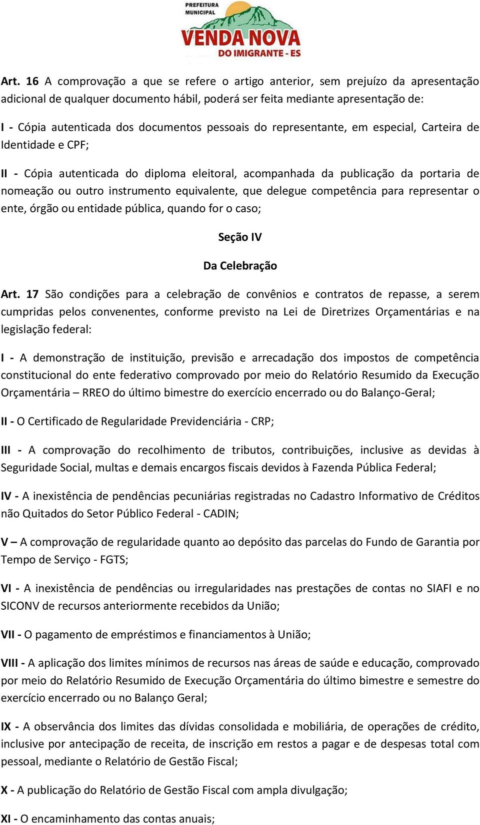 equivalente, que delegue competência para representar o ente, órgão ou entidade pública, quando for o caso; Seção IV Da Celebração Art.