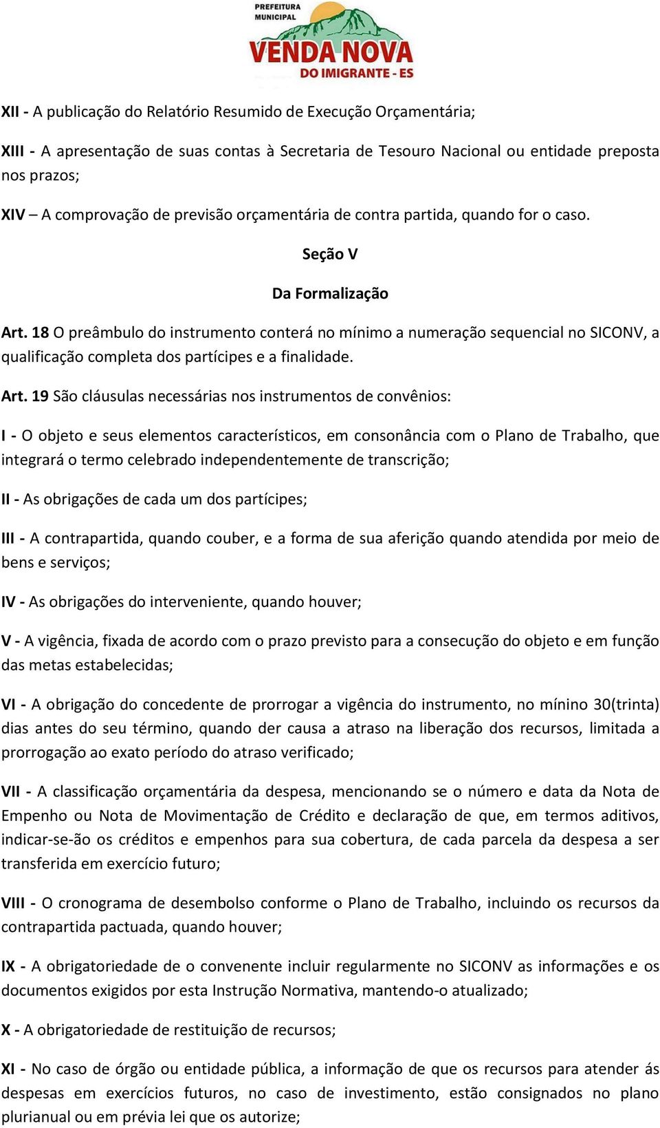 18 O preâmbulo do instrumento conterá no mínimo a numeração sequencial no SICONV, a qualificação completa dos partícipes e a finalidade. Art.