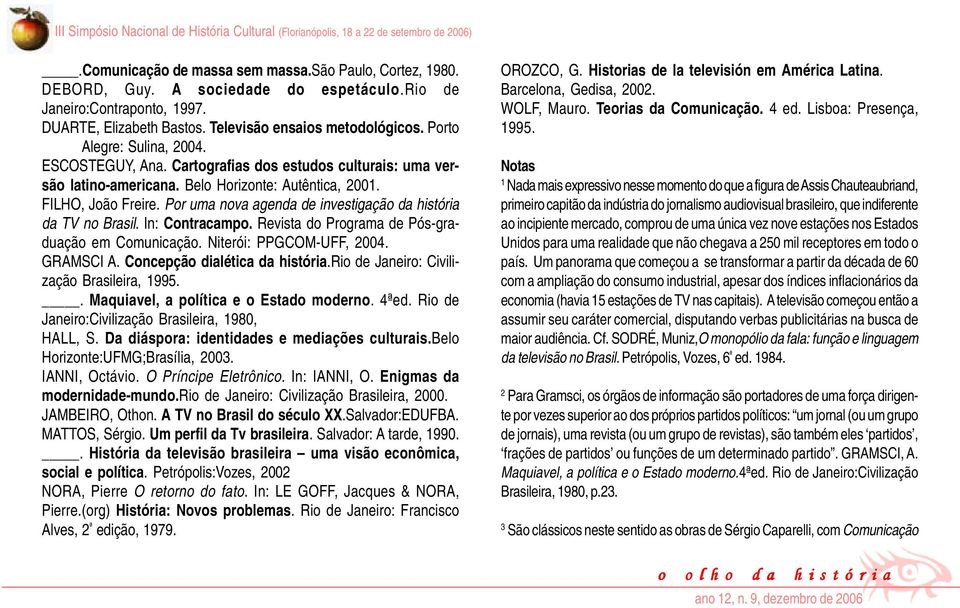 Por uma nova agenda de investigação da história da TV no Brasil. In: Contracampo. Revista do Programa de Pós-graduação em Comunicação. Niterói: PPGCOM-UFF, 2004. GRAMSCI A.