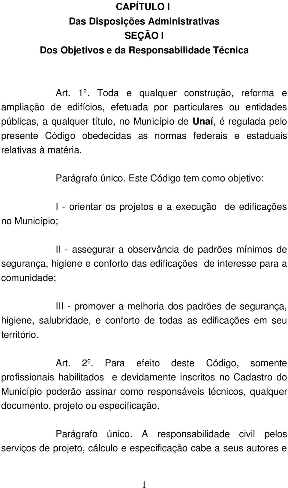 normas federais e estaduais relativas à matéria. Parágrafo único.