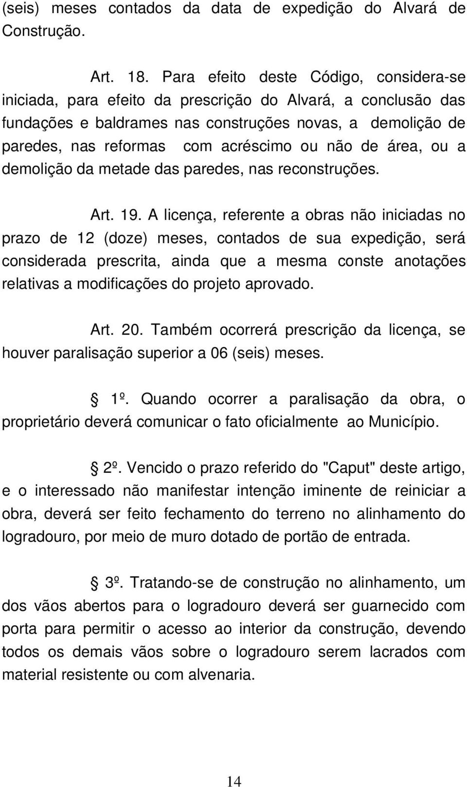 ou não de área, ou a demolição da metade das paredes, nas reconstruções. Art. 19.