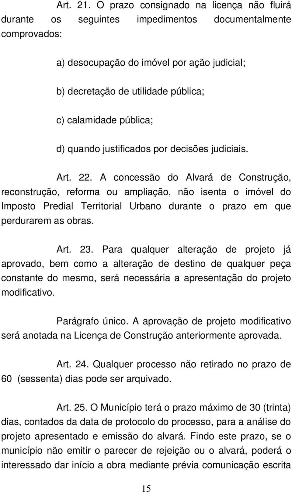 pública; d) quando justificados por decisões judiciais. Art. 22.