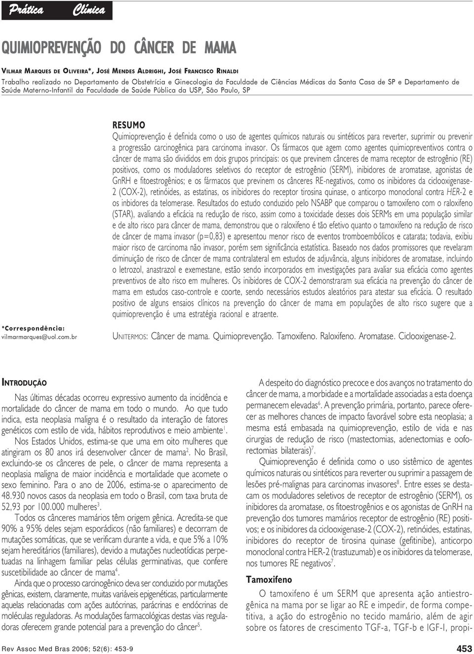 realizado no Departamento de Obstetrícia e Ginecologia da Faculdade de Ciências Médicas da Santa Casa de SP e Departamento de Saúde Materno-Infantil da Faculdade de Saúde Pública da USP, São Paulo,