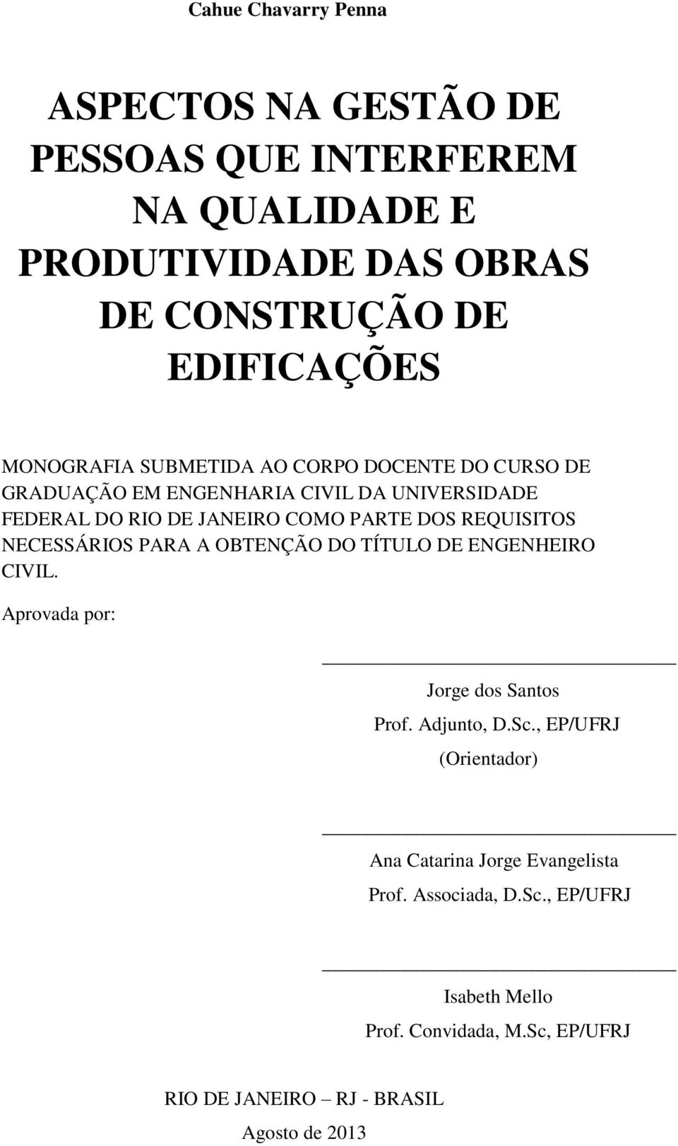REQUISITOS NECESSÁRIOS PARA A OBTENÇÃO DO TÍTULO DE ENGENHEIRO CIVIL. Aprovada por: Jorge dos Santos Prof. Adjunto, D.Sc.