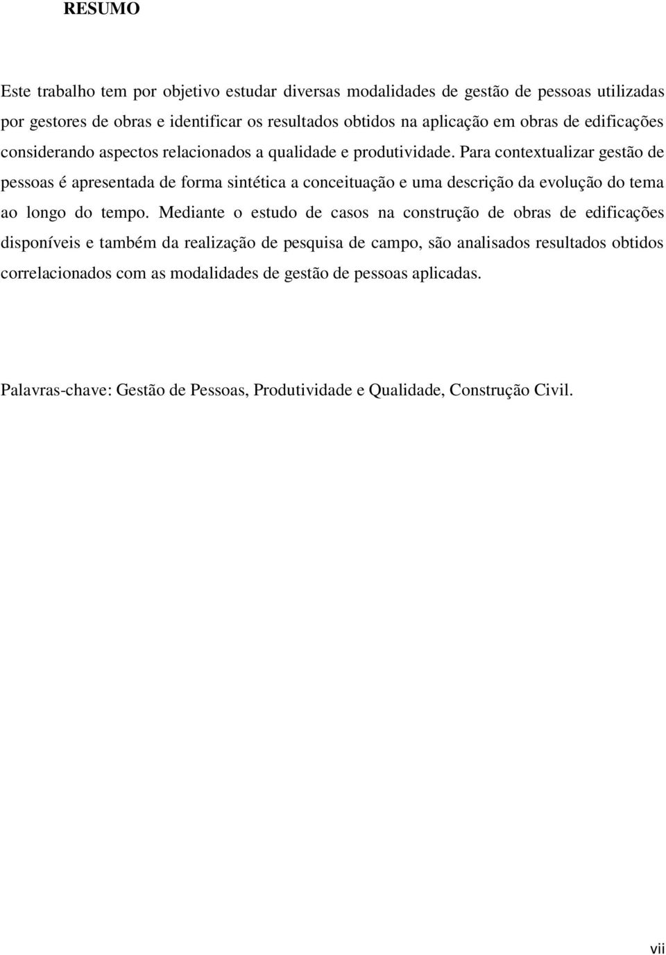 Para contextualizar gestão de pessoas é apresentada de forma sintética a conceituação e uma descrição da evolução do tema ao longo do tempo.