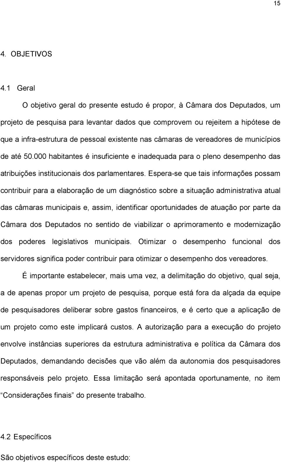 existente nas câmaras de vereadores de municípios de até 50.000 habitantes é insuficiente e inadequada para o pleno desempenho das atribuições institucionais dos parlamentares.